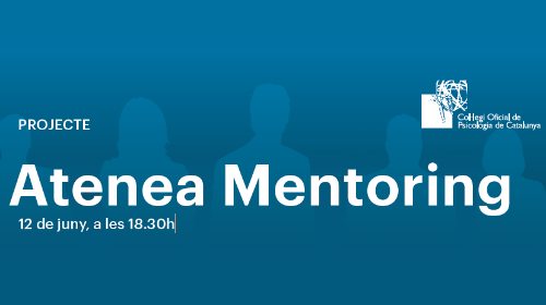 El Col·legi Oficial de Psicologia de Catalunya presenta el Projecte Atenea Mentoring